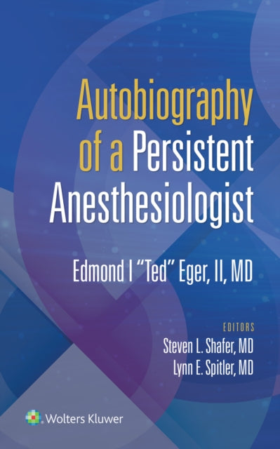 Book cover of: Autobiography of a Persistent Anesthesiologist. By: Eger, Edmond I. "Ted", II