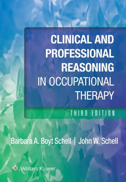 Book cover of: Clinical and Professional Reasoning in Occupational Therapy. By: Barbara Schell