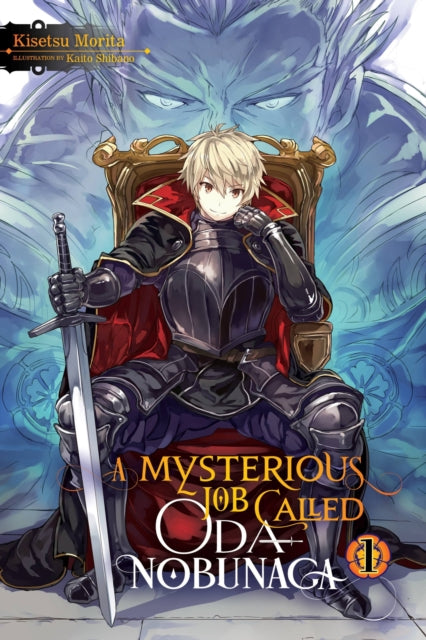 Book cover of: A Mysterious Job Called Oda Nobunaga, Vol. 1 (light novel). By: Kisetsu Morita