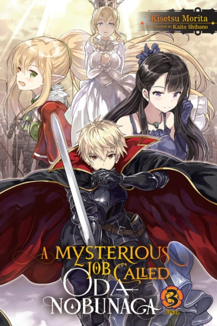 Book cover of: A Mysterious Job Called Oda Nobunaga, Vol. 3 (light novel). By: Kaito Shibano