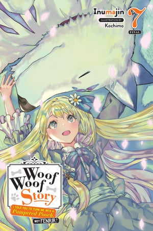 Woof Woof Story: I Told You to Turn Me Into a Pampered Pooch, Not Fenrir!, Vol. 7 (light novel)