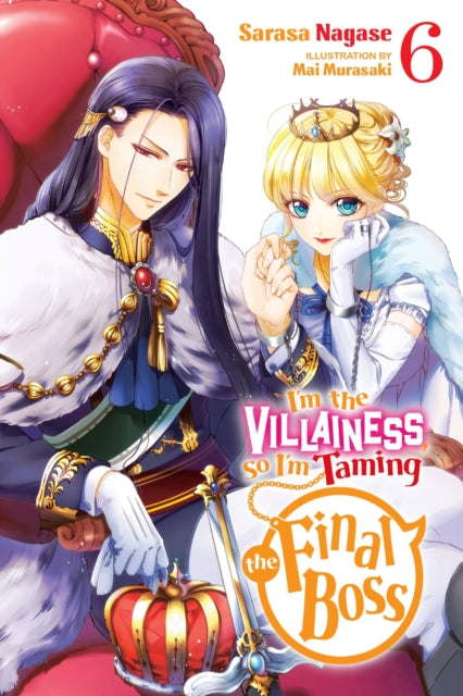 Book cover of: I'm the Villainess, So I'm Taming the Final Boss, Vol. 6 (light novel). By: Sarasa Nagase