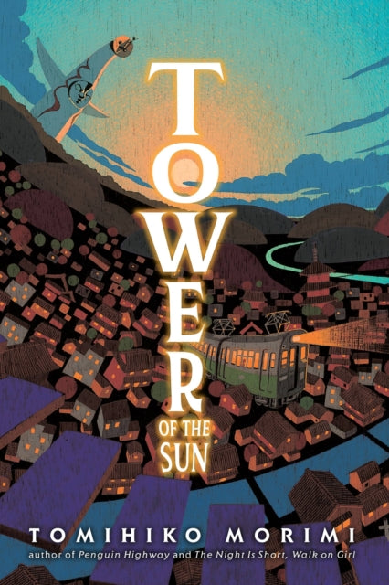 Book cover of: Tower of the Sun. By: 森見登美彦
