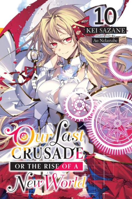 Book cover of: Our Last Crusade or the Rise of a New World, Vol. 10 (light novel). By: Kei Sazane