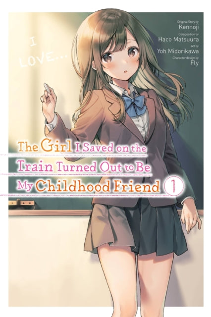 Book cover of: Girl I Saved on the Train Turned Out to Be My Childhood Friend, Vol. 1 (manga). By: Kennoji