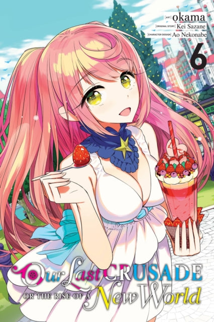 Book cover of: Our Last Crusade or the Rise of a New World, Vol. 6 (manga). By: Kei Sazane