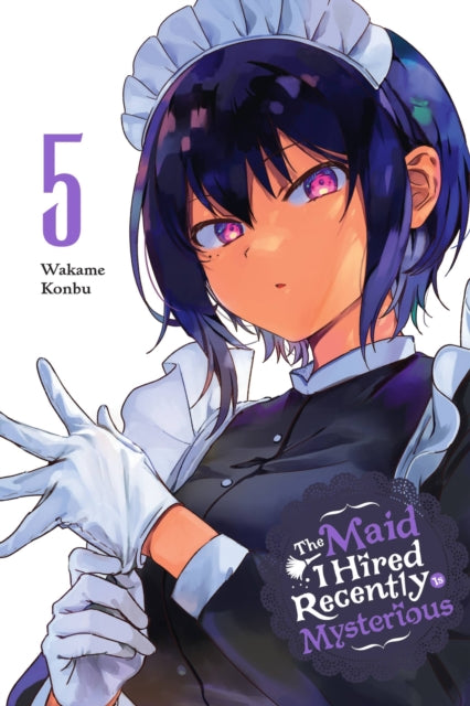 Book cover of: Maid I Hired Recently Is Mysterious, Vol. 5. By: Wakame Konbu