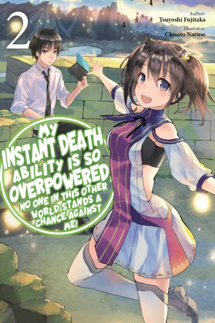Book cover of: My Instant Death Ability Is So Overpowered, No One in This Other World Stands a Chance Against Me!, Vol. 2 (light novel). By: Tsuyoshi Fujitaka