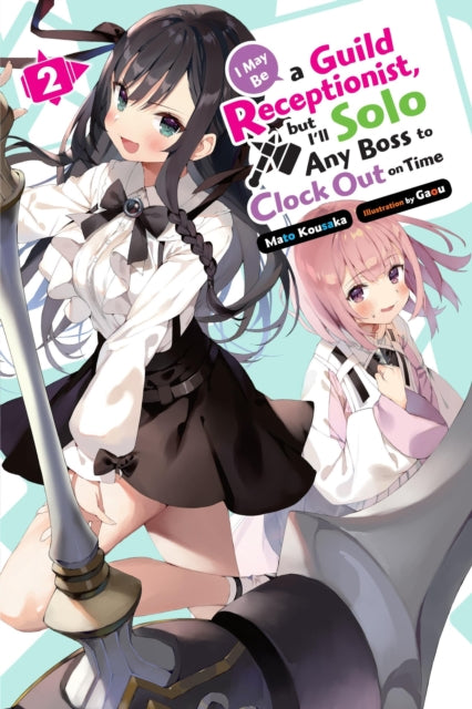 Book cover of: I May Be a Guild Receptionist, but I’ll Solo Any Boss to Clock Out on Time, Vol. 2 (light novel). By: Mato Kousaka