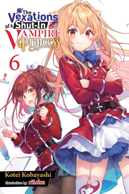 Book cover of: The Vexations of a Shut-In Vampire Princess, Vol. 6 (light novel). By: Kotei Kobayashi