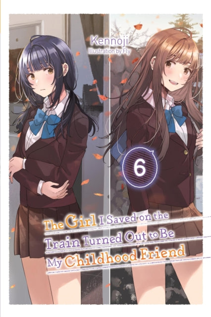 Book cover of: The Girl I Saved on the Train Turned Out to Be My Childhood Friend, Vol. 6 (light novel). By: Kennoji