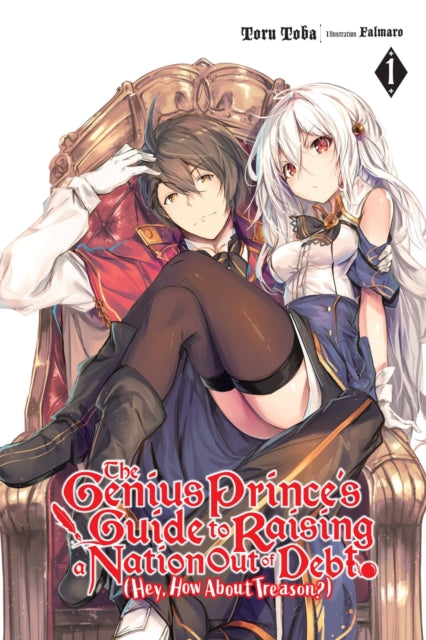 Book cover of: The Genius Prince's Guide to Raising a Nation Out of Debt (Hey, How About Treason?), Vol. 1 (light novel)