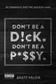 Book cover of: Don't be a Dick. Don't be a Pussy. By: Brett Velon