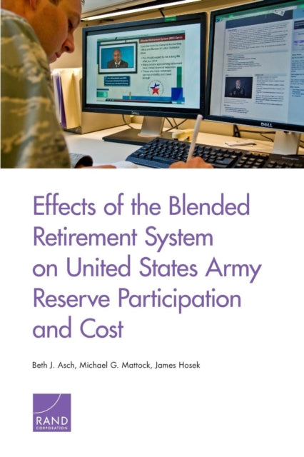 Book cover of: Effects of the Blended Retirement System on United States Army Reserve Participation and Cost. By: Beth J. Asch