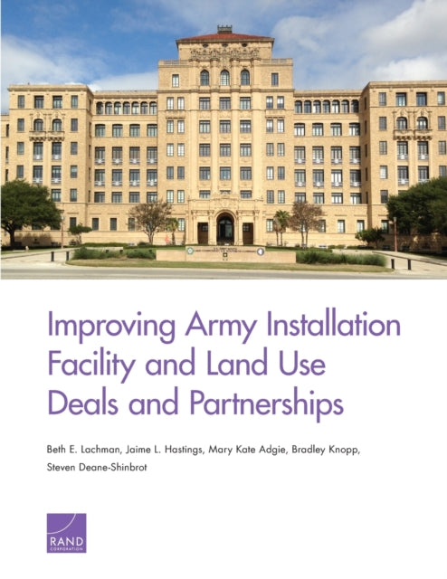 Book cover of: Improving Army Installation Facility and Land Use Deals and Partnerships. By: Beth E. Lachman