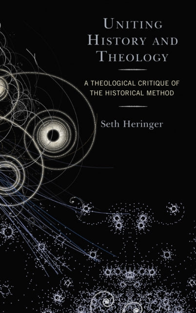Book cover of: Uniting History and Theology. By: Seth Heringer