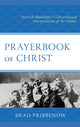 Book cover of: Prayerbook of Christ. By: Brad Pribbenow