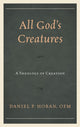 Book cover of: All God's Creatures. By: Daniel P. Horan