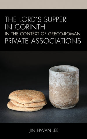 Lord’s Supper in Corinth in the Context of Greco-Roman Private Associations
