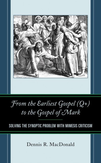 Book cover of: From the Earliest Gospel (Q+) to the Gospel of Mark. By: Dennis R. MacDonald