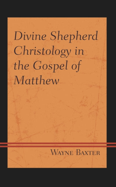 Book cover of: Divine Shepherd Christology in the Gospel of Matthew. By: Wayne Baxter