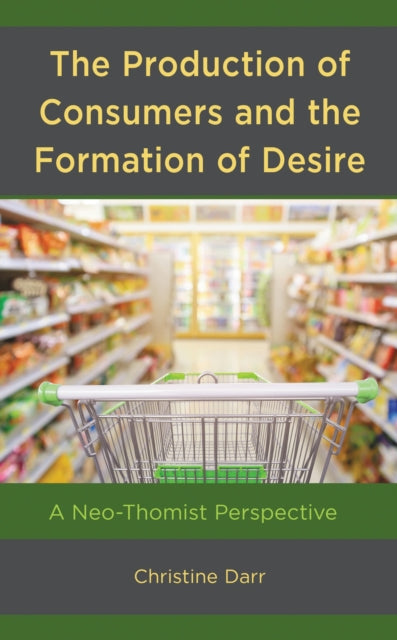 Book cover of: Production of Consumers and the Formation of Desire. By: Christine Darr