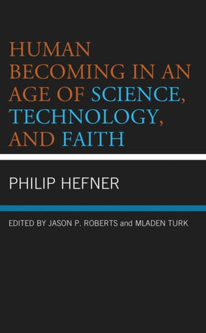 Human Becoming in an Age of Science, Technology, and Faith