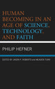 Book cover of: Human Becoming in an Age of Science, Technology, and Faith. By: Philip Hefner