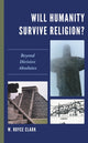 Book cover of: Will Humanity Survive Religion?. By: W. Royce Clark