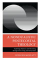 Book cover of: Nondualistic Pentecostal Theology. By: Spencer Moffatt