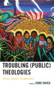 Book cover of: Troubling (Public) Theologies. By: Jione Havea