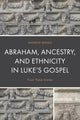 Book cover of: Abraham, Ancestry, and Ethnicity in Luke’s Gospel. By: Andrew Benko