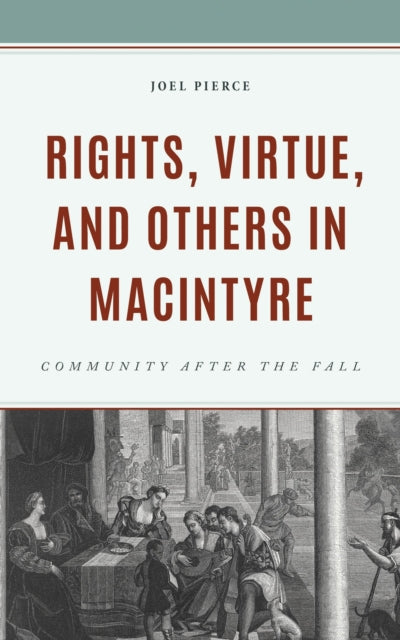 Book cover of: Rights, Virtue, and Others in MacIntyre. By: Joel Pierce