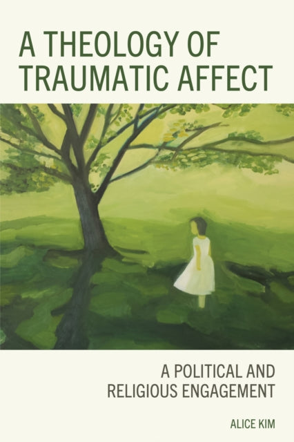 Book cover of: Theology of Traumatic Affect. By: Alice Kim