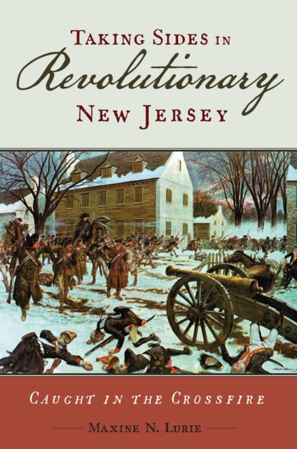 Book cover of: Taking Sides in Revolutionary New Jersey. By: Maxine N. Lurie
