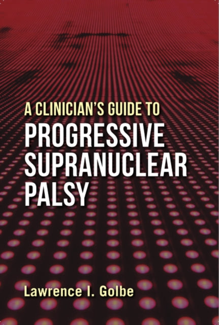 Book cover of: Clinician's Guide to Progressive Supranuclear Palsy. By: Lawrence I. Golbe