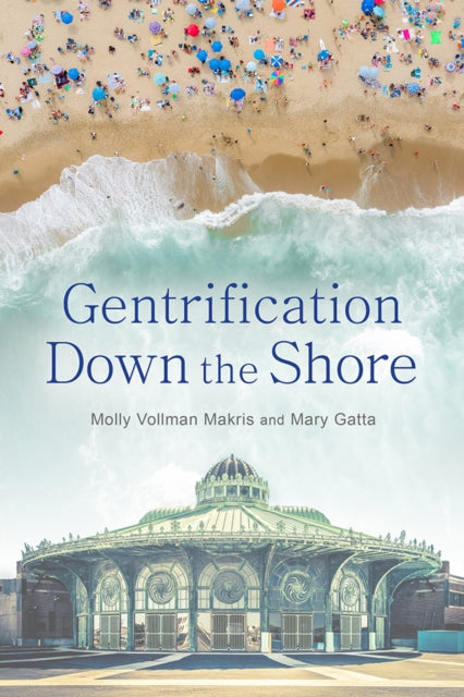 Book cover of: Gentrification Down the Shore. By: Molly Vollman Makris