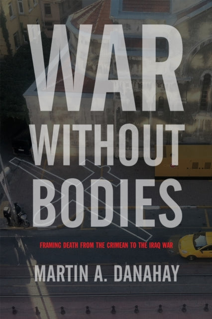 Book cover of: War Without Bodies. By: Martin Danahay