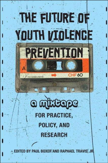 Book cover of: Future of Youth Violence Prevention. By: Paul Boxer