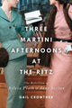 Book cover of: Three-Martini Afternoons at the Ritz. By: Gail Crowther