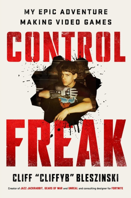 Book cover of: Control Freak. By: Cliff Bleszinski