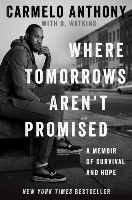 Book cover of: Where Tomorrows Aren't Promised. By: Carmelo Anthony