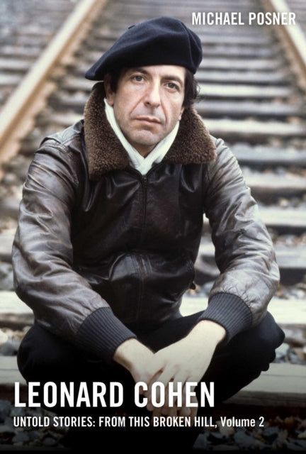 Book cover of: Leonard Cohen, Untold Stories: From This Broken Hill, Volume 2. By: Michael Posner - undifferentiated