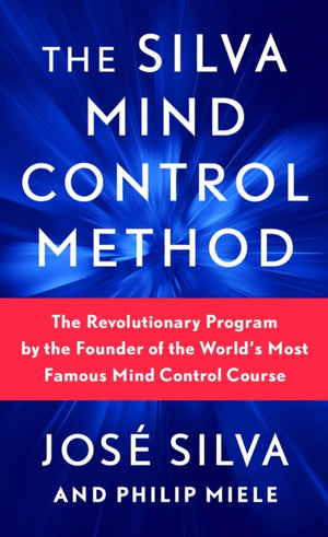 Silva Mind Control Method, The Revolutionary Program by the Founder of the World's Most Famous Mind Control Course