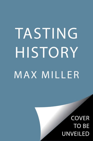 Tasting History, Explore the Past through 4,000 Years of Recipes (A Cookbook)