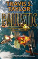 Book cover of: Ballistic. By: Travis S. Taylor