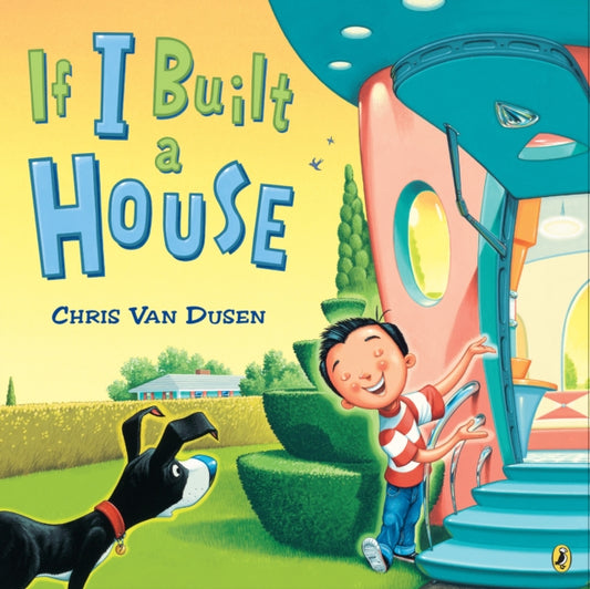 Book cover of: If I Built a House. By: Chris Van Dusen