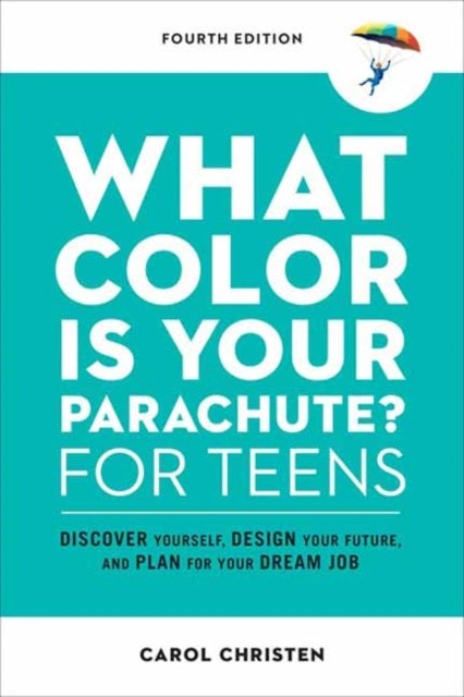 Book cover of: What Color Is Your Parachute? for Teens. By: Carol Christen