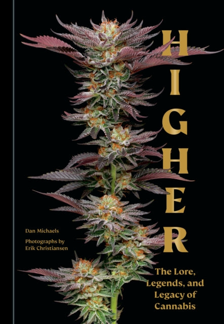 Higher, The Lore, Legends, and Legacy of Cannabis 9781984861238 Dan Michaels