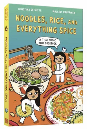 Noodles, Rice, and Everything Spice, A Thai Comic Book Cookbook